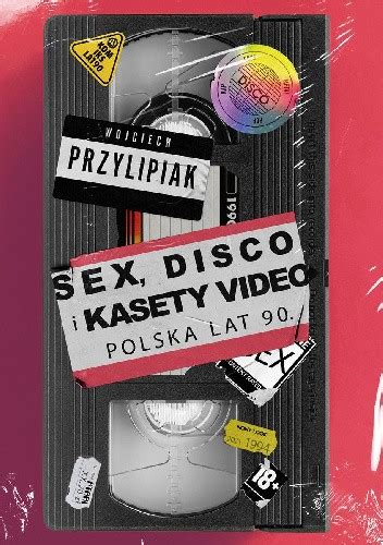 sex disco i kasety video polska lat 90 wojciech przylipiak książka w lubimyczytac pl