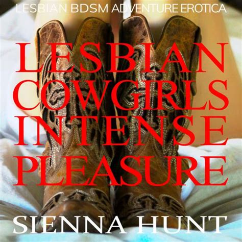 Lesbian Cowgirls Intense Pleasure Lesbian BDSM Adventure Erotica By Sienna Hunt Felicia