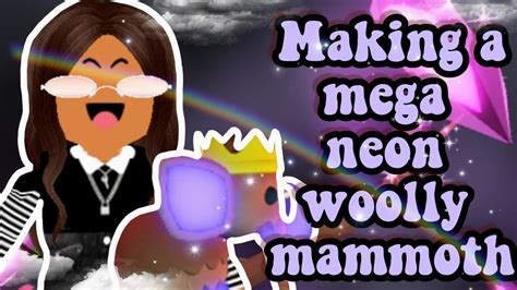 Making A Mega Neon Woolly Mammoth 😍 In Adopt Me Roblox Youtube