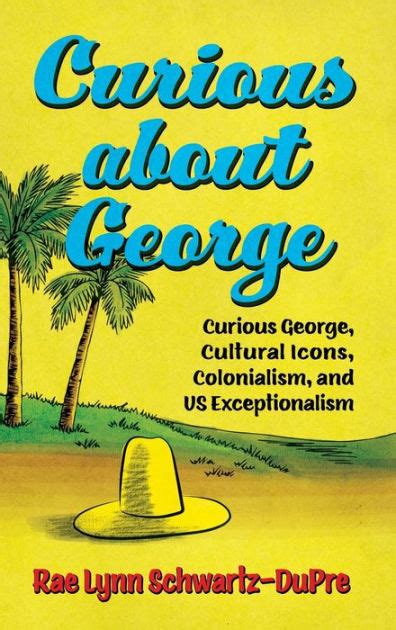 Curious About George Curious George Cultural Icons Colonialism And