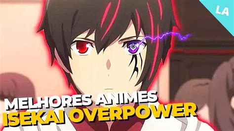 16 Melhores Animes Isekai Com Protagonista Overpower 2022 Que Você