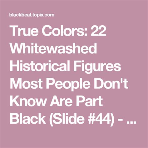 True Colors 22 Whitewashed Historical Figures Most People Dont Know