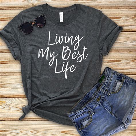 Living My Best Life T Shirt Encouraging Lifestyle Quote T Shirt