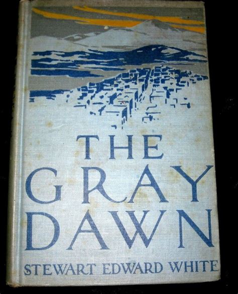 The Gray Dawn Stewart Edward White 1915 Old San Francisco The