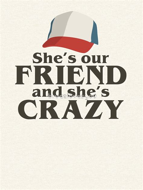 Shes Our Friend And Shes Crazy Zipped Hoodie By Brucelovesyou