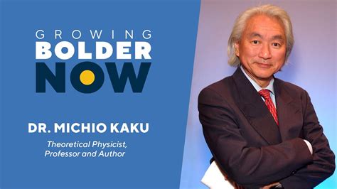 Growing Bolder Now Dr Michio Kaku Youtube