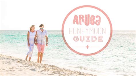 complete guide to an aruba honeymoon destinations and itinerary