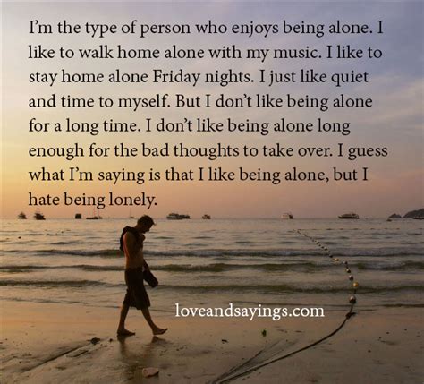 I Like Being Alone But I Hate Being Lonely Love And Sayings