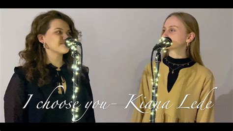 I Choose You Kiana Ledé cover by Patrīcija x Anna YouTube
