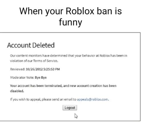 When Your Roblox Ban Is Funny Account Deleted Our Content Monitors Have Determined That Your