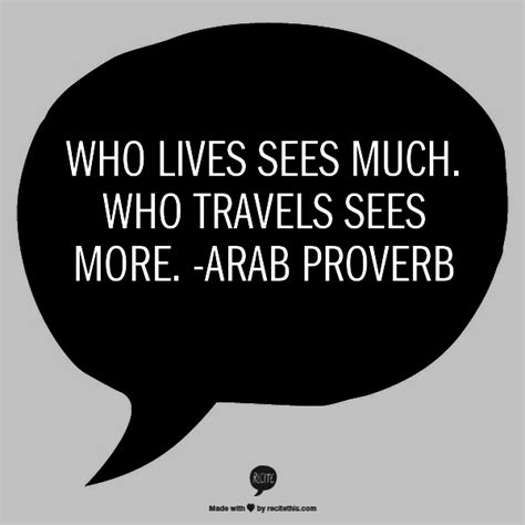 Who Lives Sees Much Who Travels Sees More Arab Proverb Wise Words
