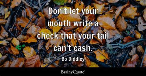 Bo Diddley Dont Let Your Mouth Write A Check That Your