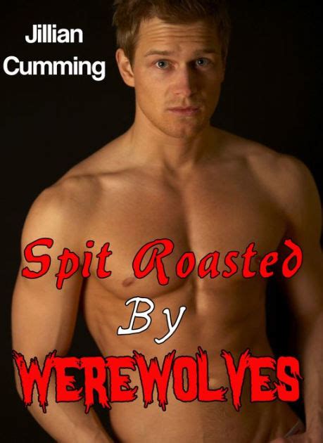 Spit Roasted By Werewolves By Jillian Cumming Nook Book Ebook Free