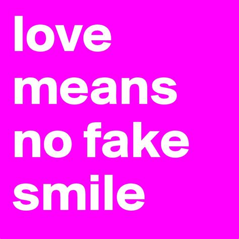 Love Means No Fake Smile Post By Hnfp On Boldomatic
