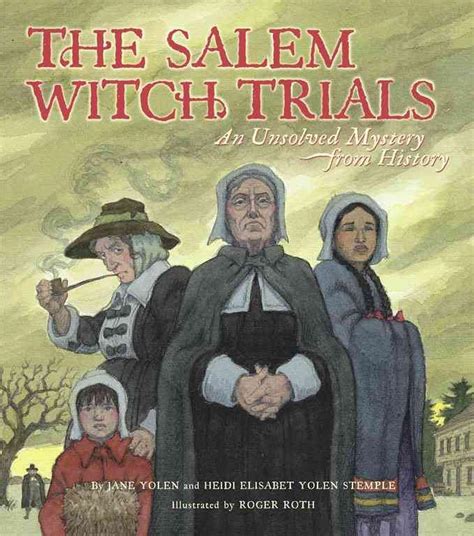 The Salem Witch Trials An Unsolved Mystery From History By Jane Yolen