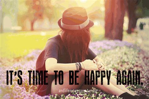 Its Time To Be Happy Again Searchquotes