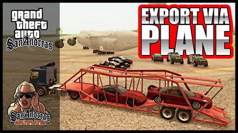 Exporting Cars Via Plane Grand Theft Auto San Andreas ᴴᴰ Youtube