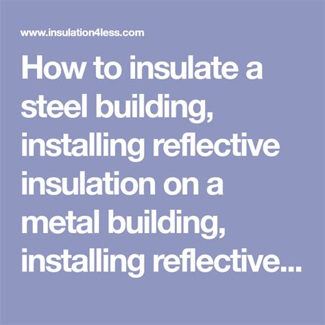 The most common method of adding insulation to a metal building roof is the 'banding system.' normally, metal building purlins are 60 or 5' apart. How to insulate a steel building, installing reflective ...