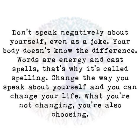 Dont Speak Negatively About Yourself Reality Quotes True Quotes