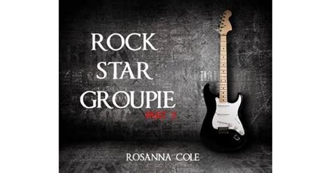 Rock Star Groupie 2 By Rosanna Cole