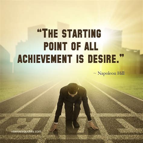 The Starting Point Of All Achievement Is Desire ~ Napoleon Hill