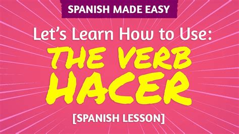 Spanish Verb Hacer Meanings And Uses Spanish Made Easy Youtube