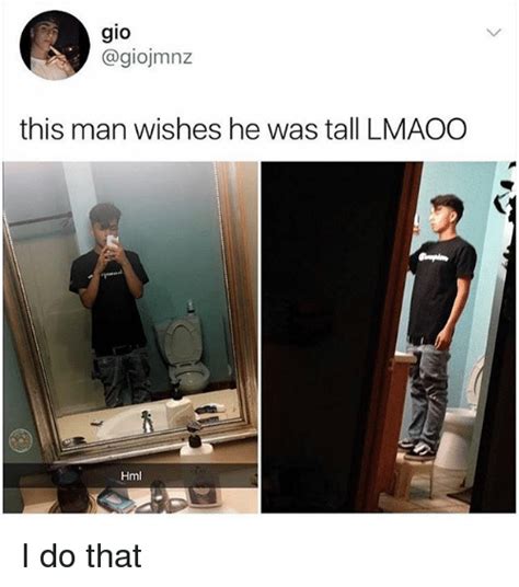 Gio This Man Wishes He Was Tall Lmaoc Hml I Do That Meme On Meme