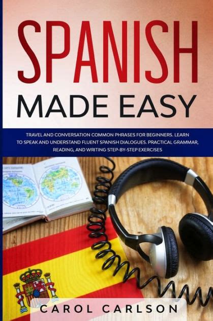 Spanish Made Easy Travel And Conversation Common Phrases For Beginners Learn To Speak And