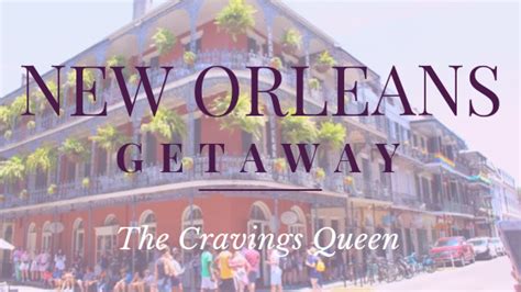 The Cravings Queens New Orleans Getaway — The Cravings Queen