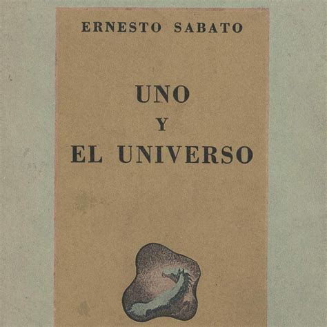 uno y el universo ernesto sábato 1° edición 1945