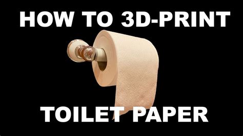 D Print Your Own Toilet Paper Youtube