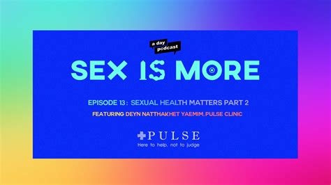 a day podcast sex is more ep 13 part 2 วันที่ 5 มีนาคม 2564 pulse clinic asia s leading