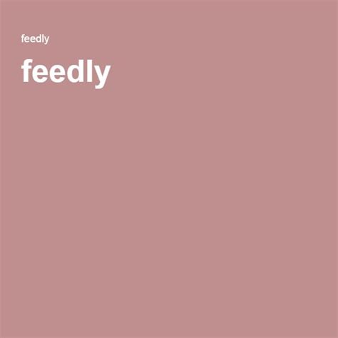 Feedly Organize Read And Share What Matters To You Information