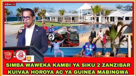 🔴breaking Simba Watua Zanzibar Kuweka Kambi Ya Siku 2 Kujiandaa Kuivaa
