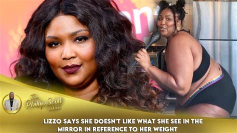 lizzo says she doesn t like what she see in the mirror in reference to her weight youtube