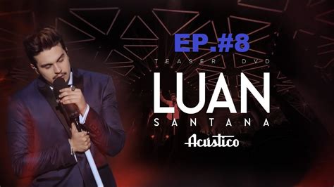 Dvd Luan Santana Acústico Ep8 Youtube