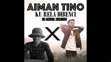 Lirik lagu dan video klip. Aiman Tino - Ku Rela Dibenci Remix - YouTube