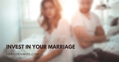 Invest In Your Marriage The Forgiven Wife