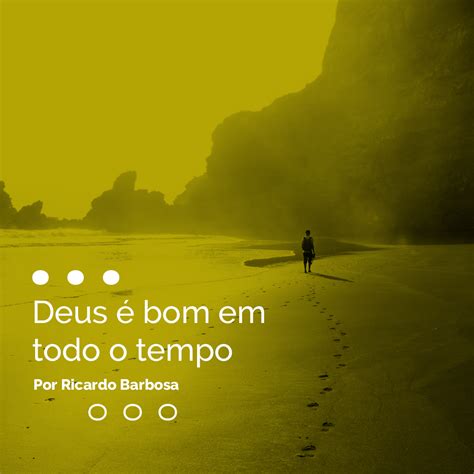 Deus é Bom O Tempo Todo Texto
