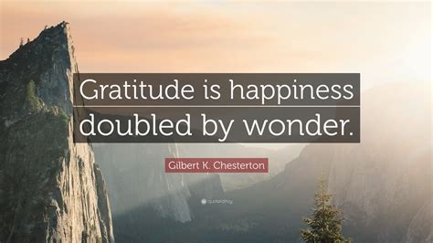 Gilbert K Chesterton Quote “gratitude Is Happiness Doubled By Wonder”
