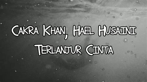 Hael husaini, ezra kong label : Cakra Khan & Hael Husaini - Terlanjur Cinta Lirik - YouTube