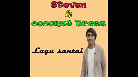 Lagu Santai Steven And Coconut Treez Lirik Youtube
