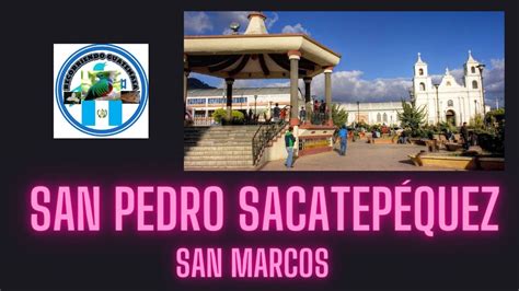 San Pedro Sacatep Quez San Marcos Guatemala Ca Youtube