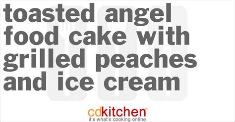 Toasted Angel Food Cake With Grilled Peaches And Ice Cream Recipe