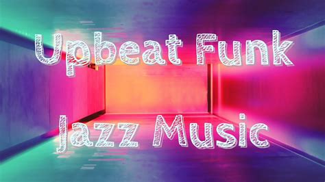 Upbeat Funk Jazz Music Jazz Relax Youtube