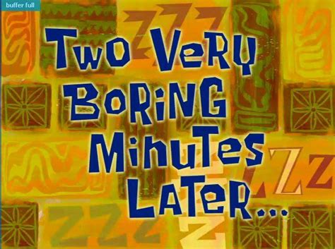 Two Very Boring Minutes Later Spongebob Time Cards Time Cards Spongebob