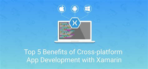 Top 5 Benefits Of Cross Platform App Development With Xamarin