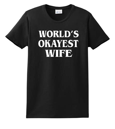 Worlds Okayest Wife T Shirt Funny Marriage T Shirt Ebay