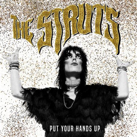 Put your hands up lyrics: The Struts - Put Your Hands Up Lyrics | Genius Lyrics