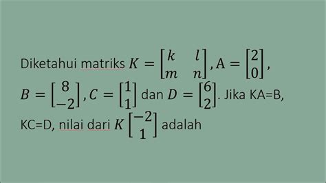 Diketahui Matriks K K L M N A 2 0 B 8 2 C 1 1 D 6 2 Jika Ka B Kc D Nilai K 2 1